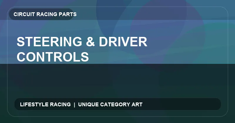 Steering & Driver Controls